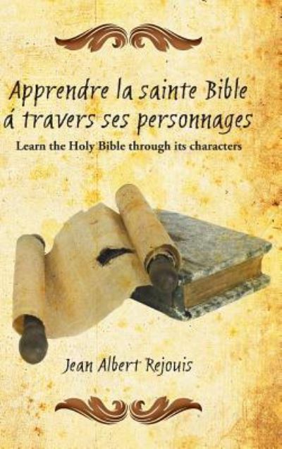 Cover for Jean Albert Rejouis · Apprendre La Sainte Bible a Travers Ses Personnages: Learn the Holy Bible Through Its Characters. (Hardcover Book) (2014)