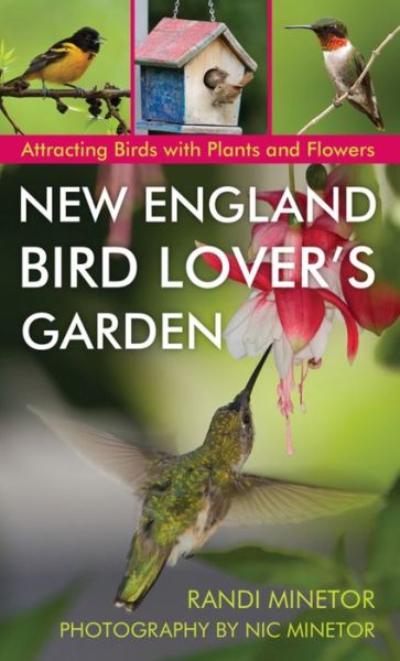 Cover for Randi Minetor · New England Bird Lover's Garden: Attracting Birds with Plants and Flowers (Paperback Book) (2016)