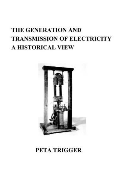 Cover for Peta Trigger · The Generation and Transmission of Electricity: a Historical View (Paperback Bog) (2013)
