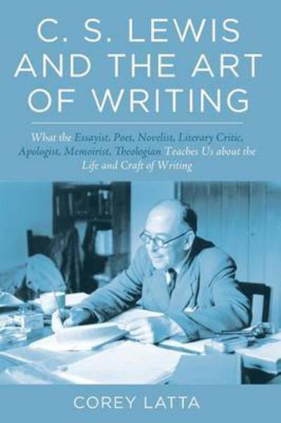 Cover for Corey Latta · C. S. Lewis and the Art of Writing (Book) (2016)