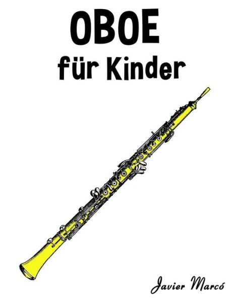 Cover for Javier Marco · Oboe Fur Kinder: Weihnachtslieder, Klassische Musik, Kinderlieder, Traditionelle Lieder Und Volkslieder! (Paperback Bog) (2014)