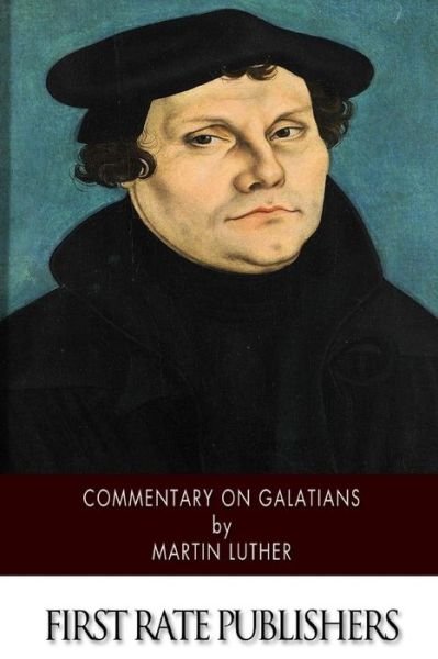 Commentary on Galatians - Martin Luther - Kirjat - Createspace - 9781500210342 - maanantai 16. kesäkuuta 2014
