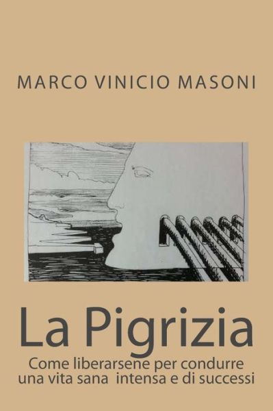 Cover for Marco Vinicio Masoni · La Pigrizia: Come Liberarsene Per Condurre Una Vita Sana Intensa E Di Successi (Paperback Book) (2014)