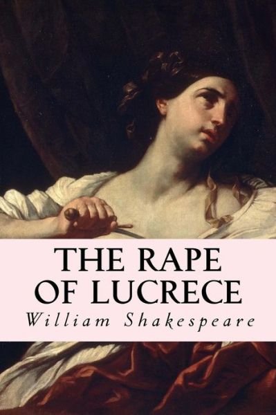 The Rape of Lucrece - William Shakespeare - Bøker - Createspace - 9781500546342 - 17. juli 2014