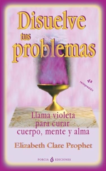 Cover for Elizabeth Clare Prophet · Disuelve Tus Problemas: Llama Violeta Para Curar Cuerpo, Mente Y Alma (Paperback Bog) (2014)