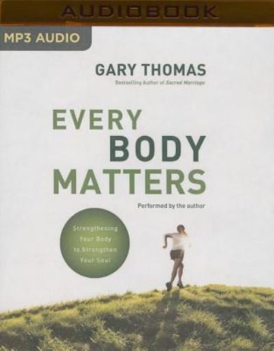 Every Body Matters - Gary Thomas - Musik - Zondervan on Brilliance Audio - 9781501213342 - 1. marts 2016