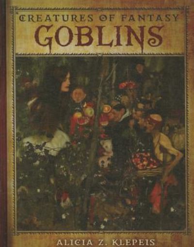 Goblins - Alicia Klepeis - Books - Cavendish Square - 9781502609342 - December 30, 2015