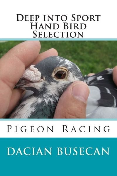 Cover for Dacian Busecan · Deep into Sport - Hand Bird Selection: Pigeon Racing (Paperback Book) (2014)