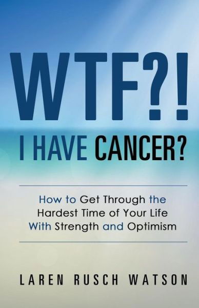 Cover for Laren Rusch Watson · WTF?! I Have Cancer? (Paperback Bog) (2016)