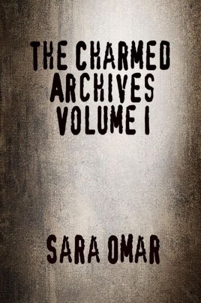 Cover for Ms Sara Omar · The Charmed Archives: Volume I (Paperback Bog) (2015)