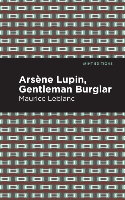 Arsene Lupin: The Gentleman Burglar - Mint Editions - Maurice Leblanc - Books - Graphic Arts Books - 9781513292342 - May 6, 2021