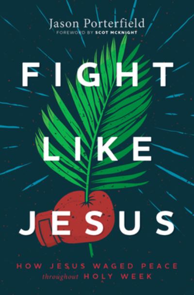 Cover for Jason Porterfield · Fight Like Jesus: How Jesus Waged Peace Throughout Holy Week (Paperback Book) (2022)