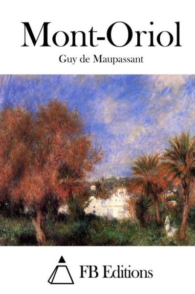 Mont-oriol - Guy De Maupassant - Books - Createspace - 9781514688342 - June 24, 2015