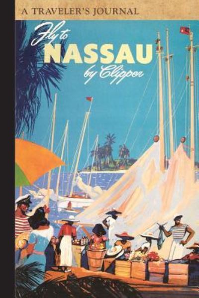 Cover for Applewood Books · Fly to Nassau: A Traveler's Journal (Paperback Book) (2016)