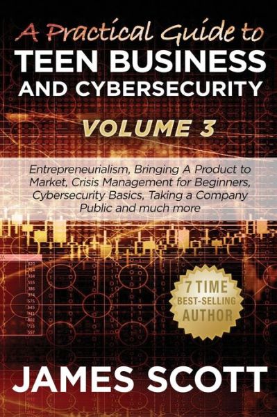 Cover for James Scott · A Practical Guide to Teen Business and Cybersecurity - Volume 3 (Paperback Book) (2016)