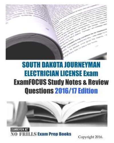 Cover for Examreview · SOUTH DAKOTA JOURNEYMAN ELECTRICIAN LICENSE Exam ExamFOCUS Study Notes &amp; Review Questions 2016/17 Edition (Paperback Book) (2016)