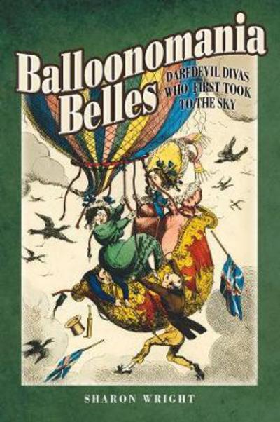 Cover for Sharon Wright · Balloonomania Belles: Daredevil Divas Who First Took to the Sky (Gebundenes Buch) (2018)