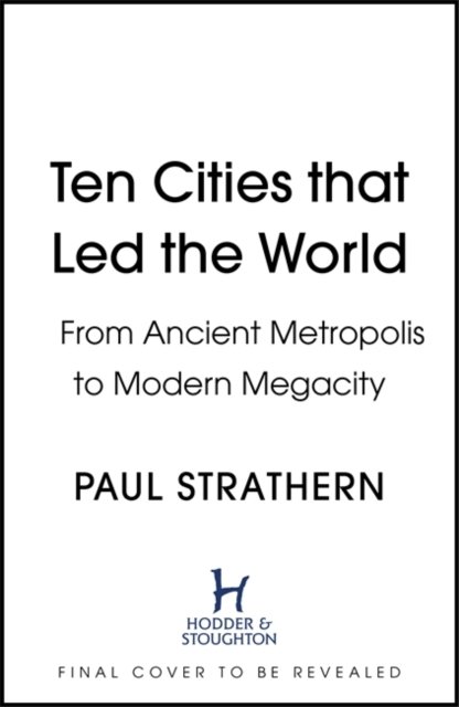 Cover for Paul Strathern · Ten Cities that Led the World: From Ancient Metropolis to Modern Megacity (Inbunden Bok) (2022)