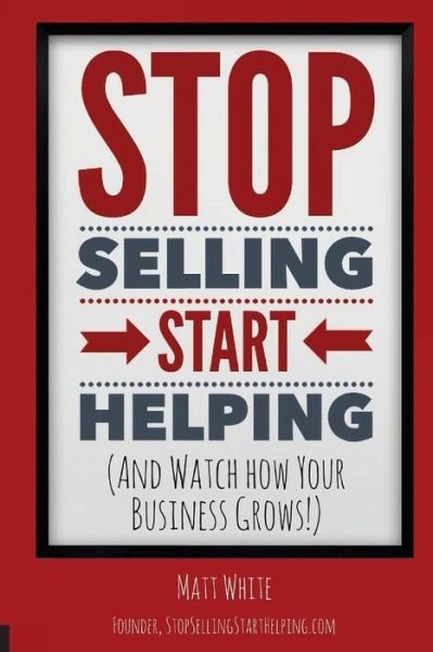 Cover for Matt White · Stop Selling. Start Helping. (Paperback Book) (2016)