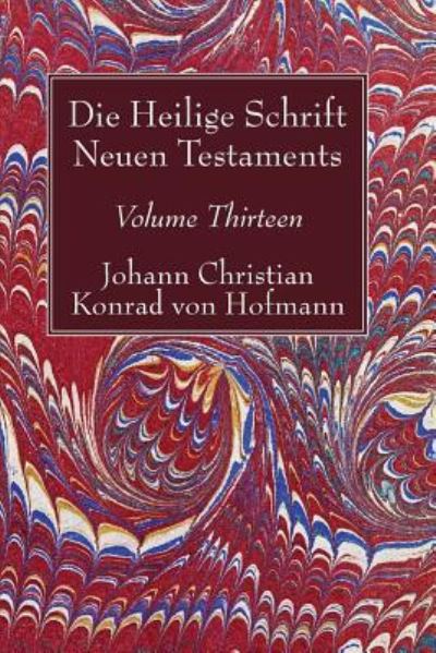 Cover for Johann Christian Konrad von Hofmann · Die Heilige Schrift Neuen Testaments, Volume Thirteen : Achter Theil. Erste Abtheilung. das Evangelium des Lukas. Cap. I--XXII, 66. Mit Einem Anhange (Buch) (2017)