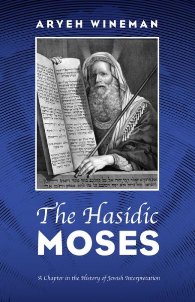 Cover for Aryeh Wineman · The Hasidic Moses: A Chapter in the History of Jewish Interpretation (Paperback Book) (2019)