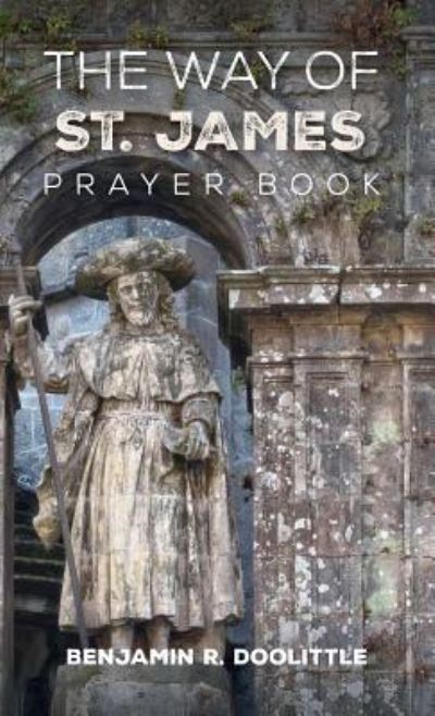 Way of St. James Prayer Book - Benjamin R. Doolittle - Books - Wipf & Stock Publishers - 9781532677342 - March 22, 2019