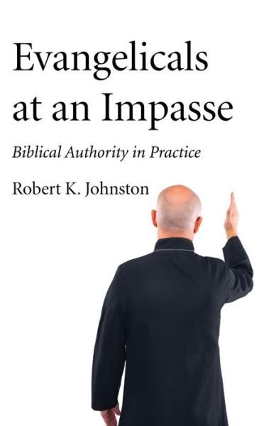 Cover for Robert K Johnston · Evangelicals at an Impasse: Biblical Authority in Practice (Paperback Book) (2020)