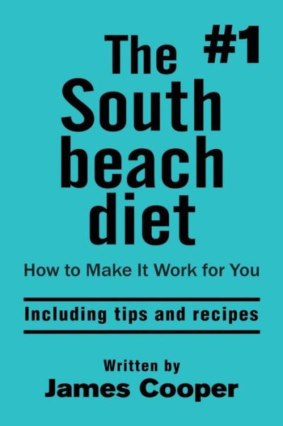 Cover for James Cooper · South beach diet : The #1 South Beach diet , How to make it work for you ! : including tips and recipes (Paperback Book) (2016)