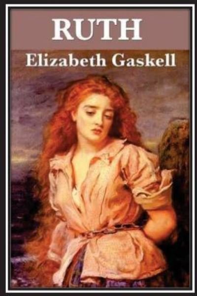 Ruth - Elizabeth Cleghorn Gaskell - Books - Createspace Independent Publishing Platf - 9781533117342 - May 6, 2016