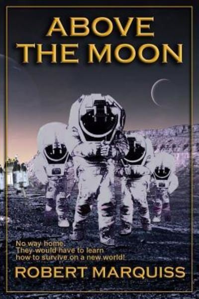 Cover for Robert R Marquiss · Above The Moon (Paperback Book) (2016)