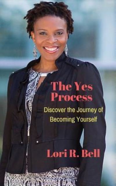 The Yes Process - Lori R Bell - Livros - Createspace Independent Publishing Platf - 9781534938342 - 10 de agosto de 2016