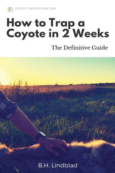 Cover for B H Lindblad · How To Trap a Coyote in 2 Weeks : The Definitive Guide (Paperback Bog) (2016)