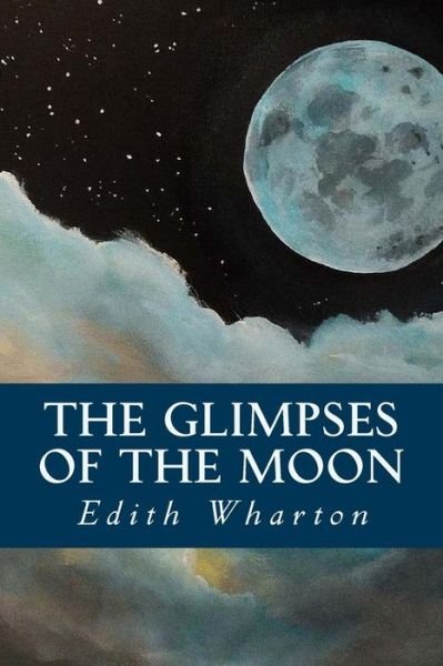 The Glimpses of the Moon - Edith Wharton - Libros - Createspace Independent Publishing Platf - 9781539342342 - 5 de octubre de 2016