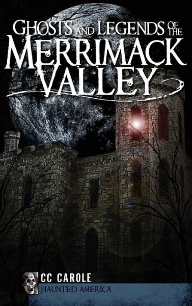Cover for C C Carole · Ghosts and Legends of the Merrimack Valley (Hardcover bog) (2009)