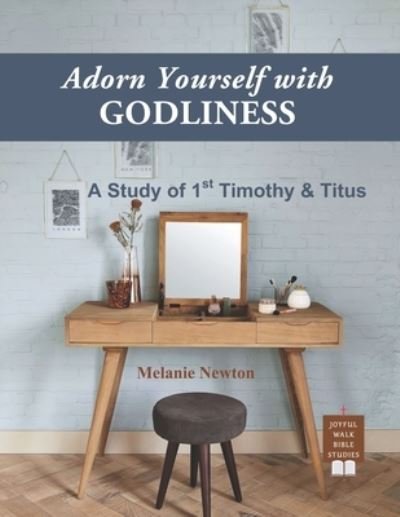 Adorn Yourself with Godliness - Melanie Newton - Books - Createspace Independent Publishing Platf - 9781540894342 - December 7, 2016