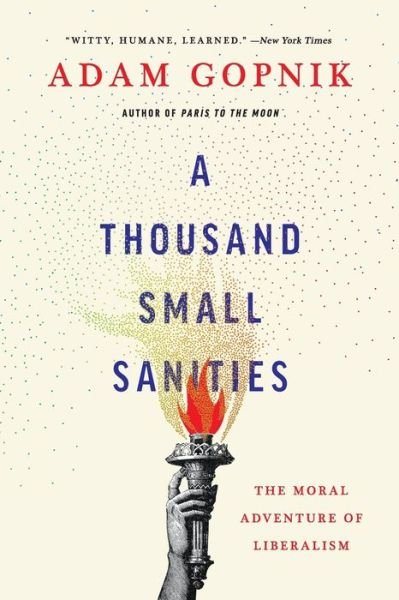 Cover for Adam Gopnik · Thousand Small Sanities The Moral Adventure of Liberalism (Buch) (2020)