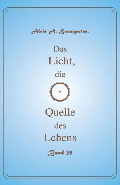 Cover for Alois a Baumgartner · Das Licht, die Quelle des Lebens - Band 29 (Paperback Book) (2017)