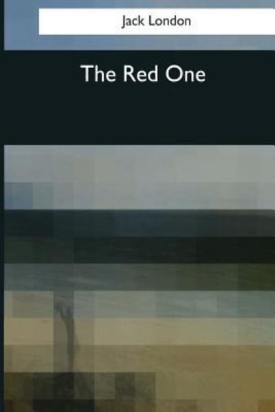 The Red One - Jack London - Livres - Createspace Independent Publishing Platf - 9781545068342 - 3 avril 2017