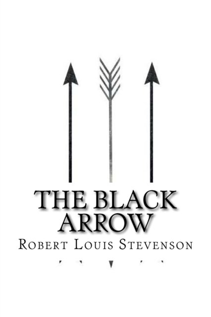 The black arrow - Robert Louis Stevenson - Böcker - CreateSpace Independent Publishing Platf - 9781546579342 - 9 maj 2017