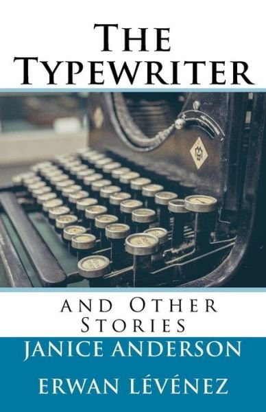 Cover for Erwan Lévénez · The Typewriter and Other Stories (Paperback Book) (2017)