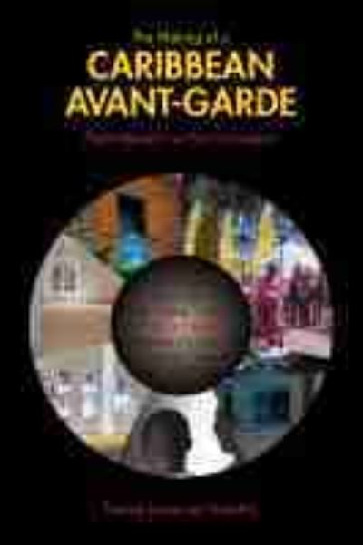 The Making of a Caribbean Avant-Garde: Postmodernism as Post-nationalism - Comparative Cultural Studies - Therese Kaspersen Hadchity - Books - Purdue University Press - 9781557539342 - August 15, 2020