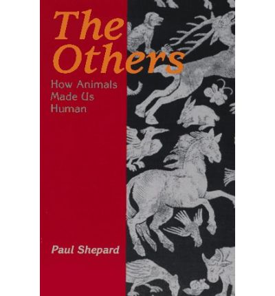 Cover for Paul Shepard · The Others: How Animals Made Us Human (Paperback Book) [New edition] (1997)