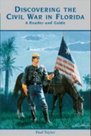 Cover for Paul Taylor · Discovering the Civil War in Florida: A Reader and Guide (Hardcover bog) (2001)