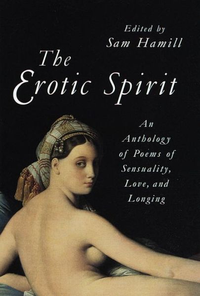 Cover for Sam Hamill · The Erotic Spirit: An Anthology of Poems of Sensuality, Love, and Longing (Paperback Bog) [New edition] (1999)