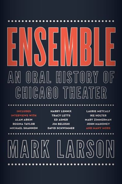 Cover for Mark Larson · Ensemble: An Oral History of Chicago Theater (Hardcover Book) (2019)