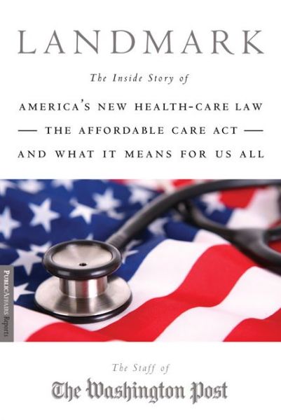 Cover for Staff of the Washington Staff of the Washington Post · Landmark: The Inside Story of America's New Health-Care Law, The Affordable Care Act and What It Means for Us All (Paperback Book) (2010)