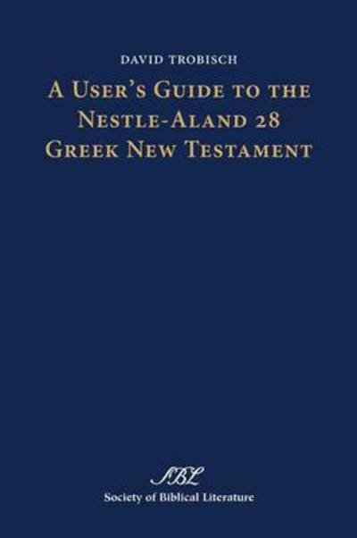 Cover for Trobisch, David (Bangor Theological Seminary) · A User's Guide to the Nestle-Aland 28 Greek New Testament - Text-Critical Studies (Paperback Bog) (2013)