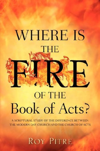 Cover for Roy Pitre · Where is the Fire of the Book of Acts? (Paperback Book) (2007)