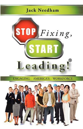 Cover for Jack Needham · Stop Fixing, Start Leading! Engaging America's Workforce (Paperback Book) (2009)