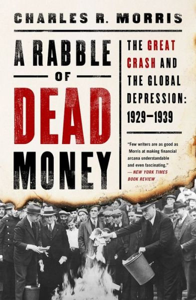 Cover for Charles Morris · A Rabble of Dead Money: The Great Crash and the Global Depression: 1929-1939 (Inbunden Bok) (2017)